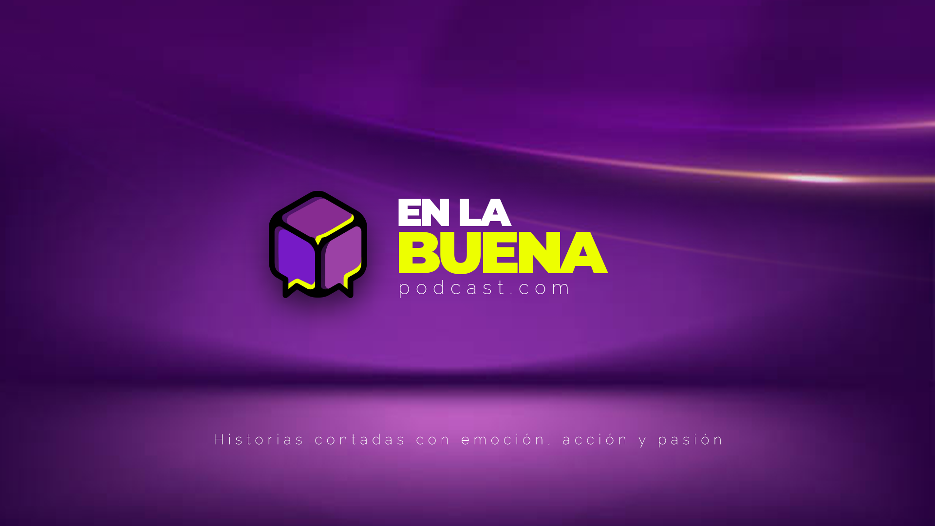 En La Buena Podcast — Historias contadas con emoción, acción y pasión
